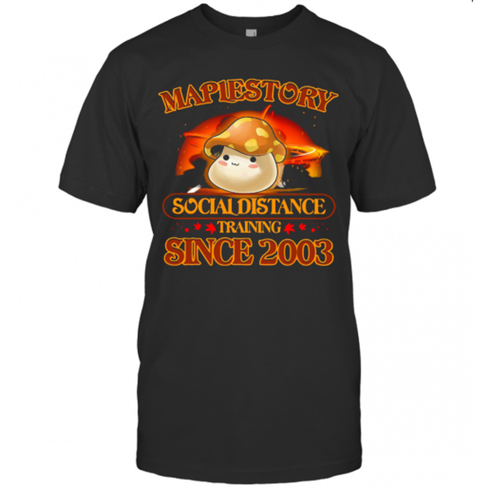 Maplestory Social Distance Training Since 2003 Shirt TShirt